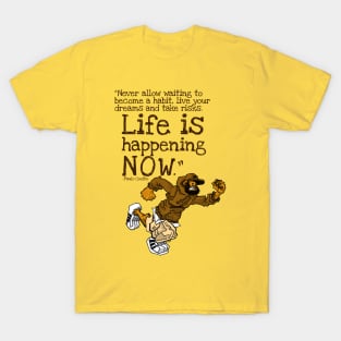 Life is Happening Now T-Shirt